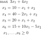 \begin{align*} \max \ 3x_1&+4x_2 \\ x_3=10&-x_1+x_2 \\ x_4=40&-2x_1+x_2 \\ x_5=20&+x_1+x_2 \\ x_6=15&+10x_1-5x_2 \\ x_1,\ldots,&x_6 \ge 0 \end{align*}